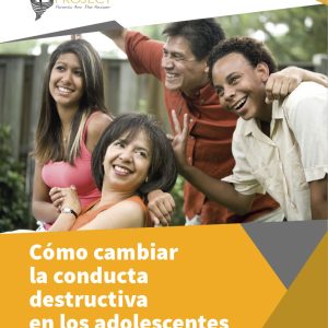 Changing Destructive Adolescent Behavior, Parent Guide: Spanish